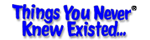 Things You Never Knew Existed Online Catalog